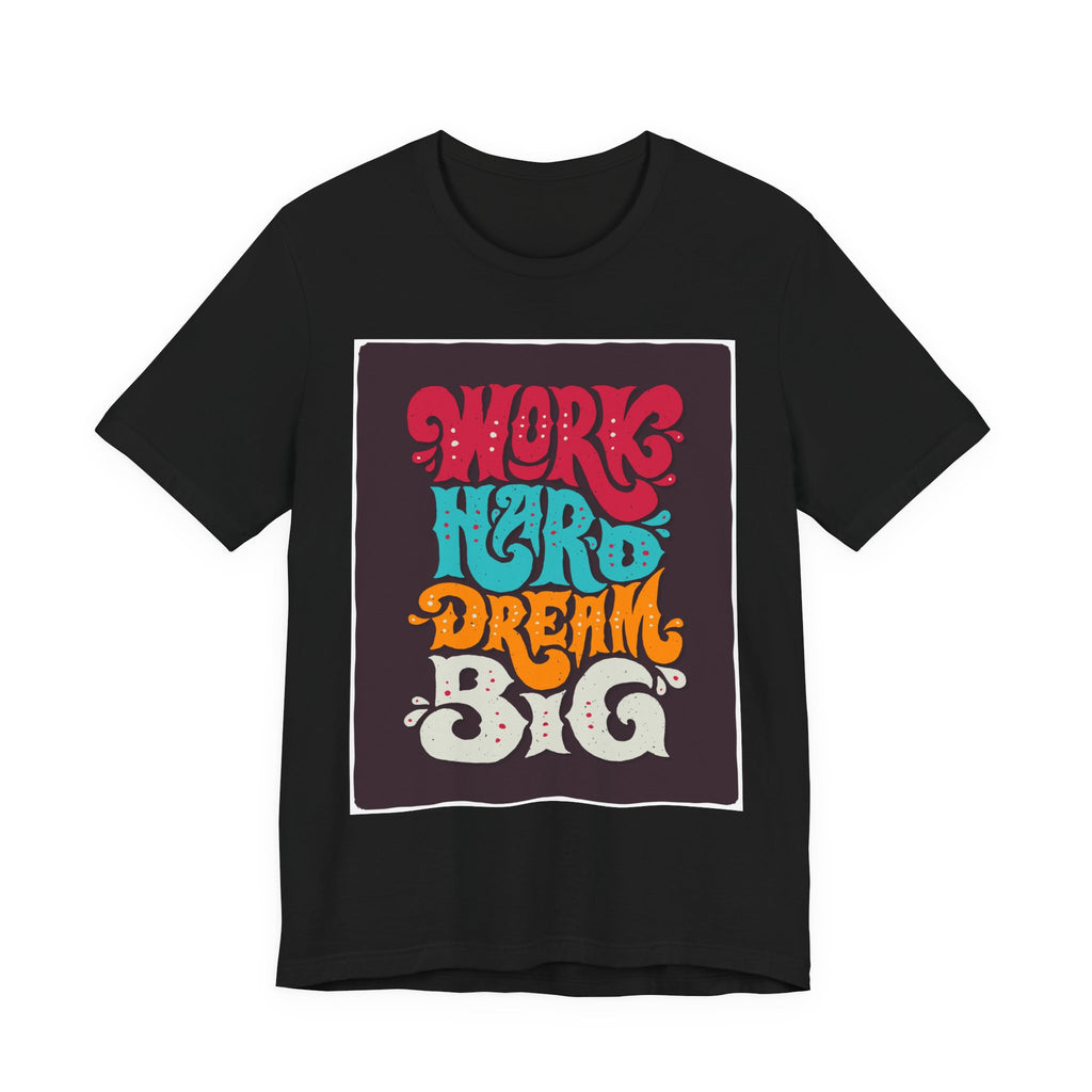 Work Hard Dream Big T-Shirt — Retro Motivational Graphic Tee
