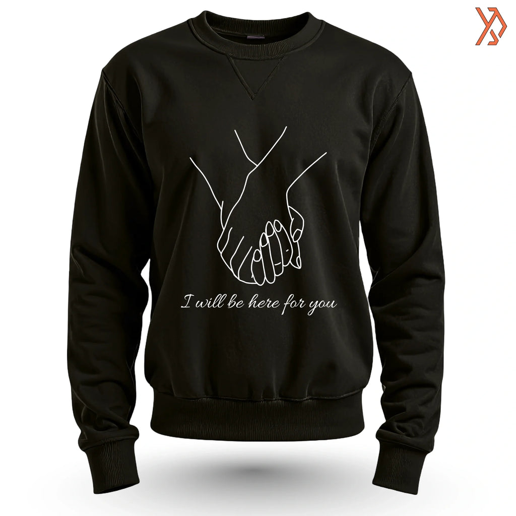 I Will Be Here For You Sweatshirt – Emotional & Comfort Streetwear
