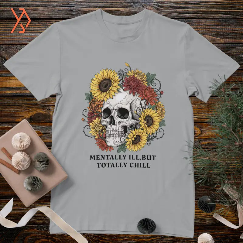 Mentally Ill, But Totally Chill Floral Skull Graphic Tee
